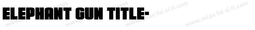 Elephant Gun Title字体转换